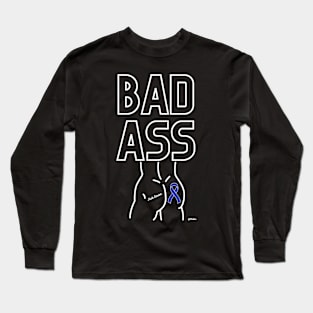 Bad Ass - Colorectal Cancer - Rectal Cancer Design Long Sleeve T-Shirt